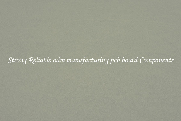 Strong Reliable odm manufacturing pcb board Components