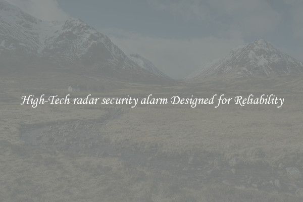 High-Tech radar security alarm Designed for Reliability