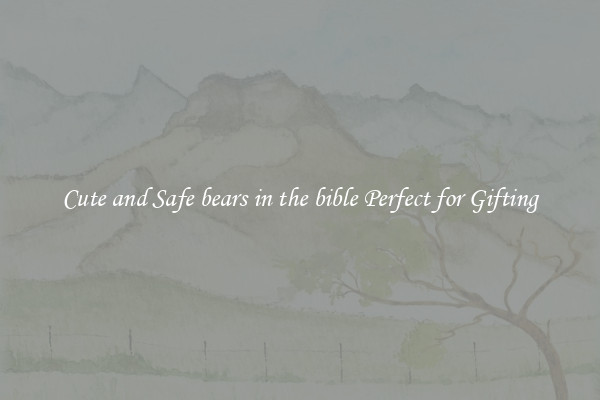 Cute and Safe bears in the bible Perfect for Gifting