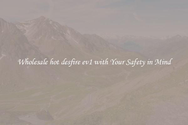 Wholesale hot desfire ev1 with Your Safety in Mind