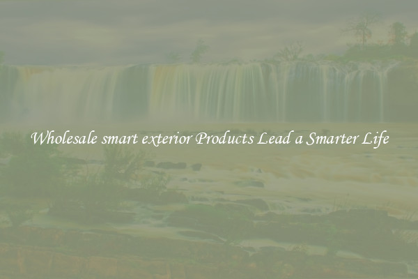 Wholesale smart exterior Products Lead a Smarter Life