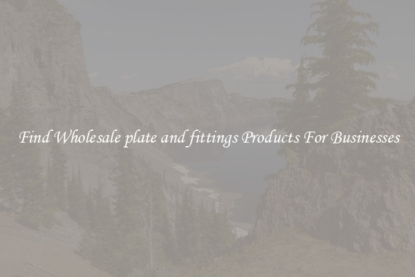 Find Wholesale plate and fittings Products For Businesses