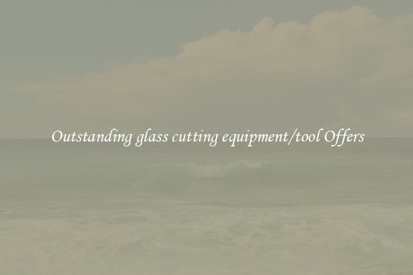 Outstanding glass cutting equipment/tool Offers