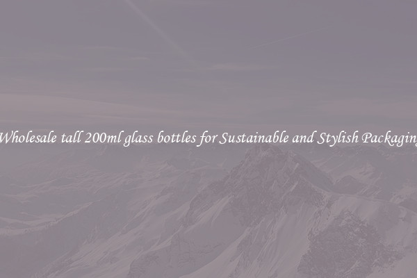 Wholesale tall 200ml glass bottles for Sustainable and Stylish Packaging