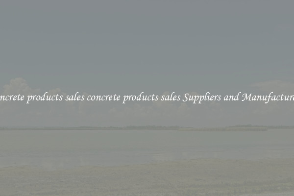 concrete products sales concrete products sales Suppliers and Manufacturers