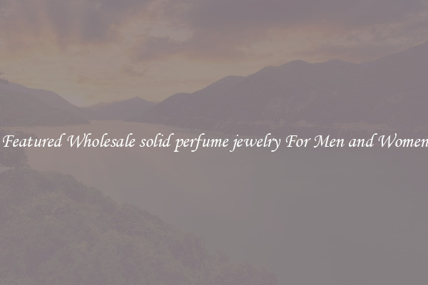 Featured Wholesale solid perfume jewelry For Men and Women
