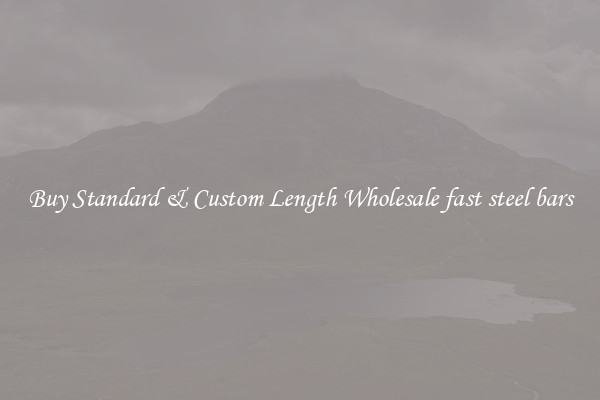 Buy Standard & Custom Length Wholesale fast steel bars