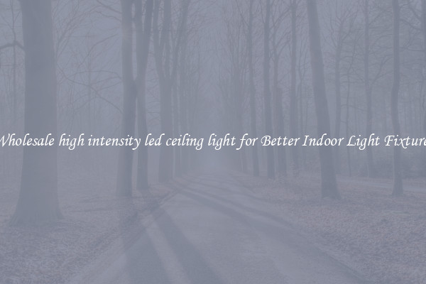 Wholesale high intensity led ceiling light for Better Indoor Light Fixtures