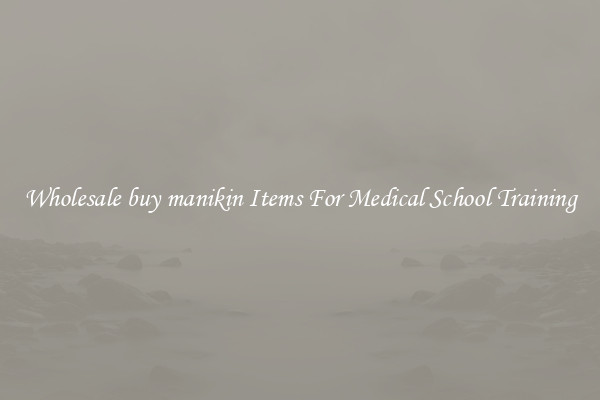 Wholesale buy manikin Items For Medical School Training