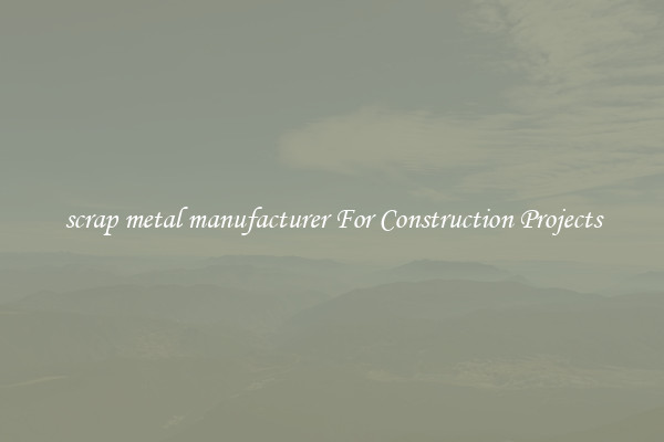 scrap metal manufacturer For Construction Projects