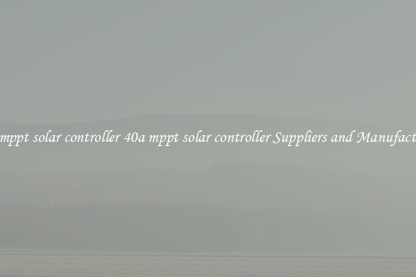 40a mppt solar controller 40a mppt solar controller Suppliers and Manufacturers