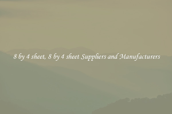 8 by 4 sheet, 8 by 4 sheet Suppliers and Manufacturers