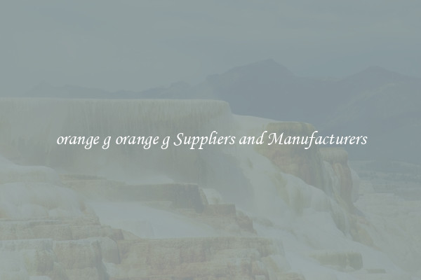 orange g orange g Suppliers and Manufacturers