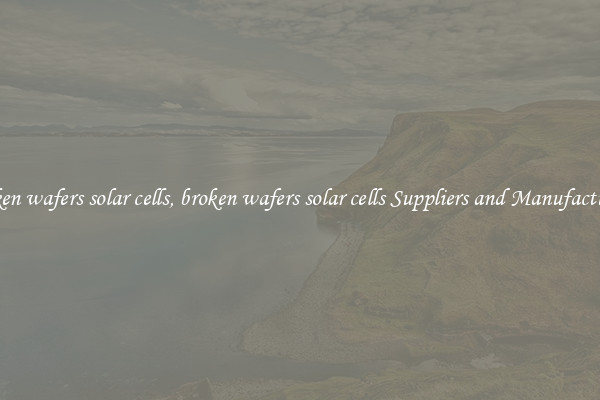 broken wafers solar cells, broken wafers solar cells Suppliers and Manufacturers