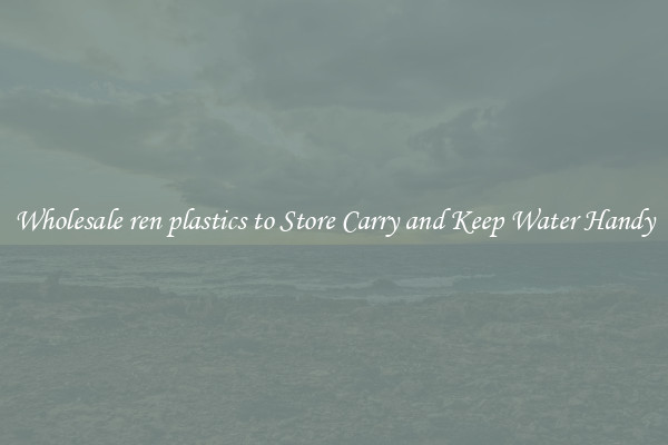 Wholesale ren plastics to Store Carry and Keep Water Handy