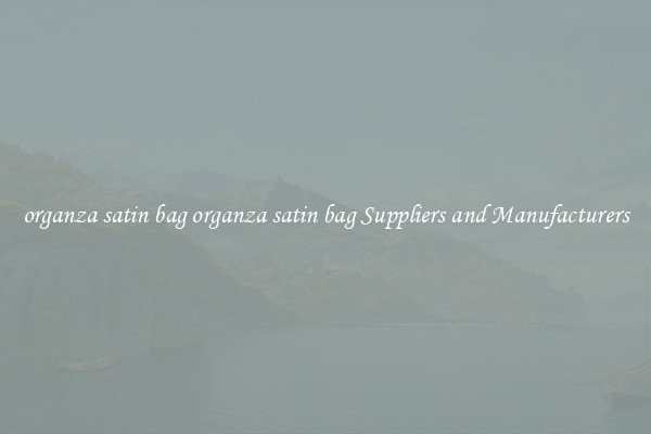 organza satin bag organza satin bag Suppliers and Manufacturers