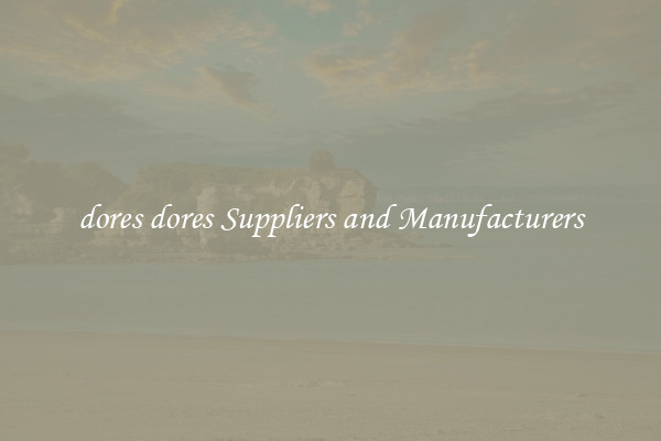 dores dores Suppliers and Manufacturers