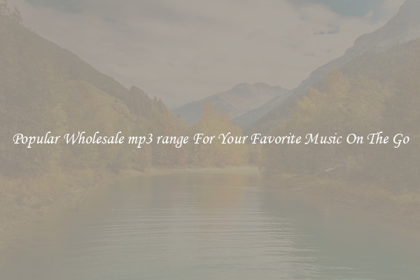 Popular Wholesale mp3 range For Your Favorite Music On The Go