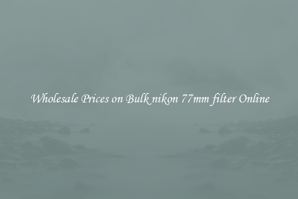 Wholesale Prices on Bulk nikon 77mm filter Online